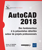 AutoCAD 2018 - Des fondamentaux à la présentation détaillée autour de projets professionnels