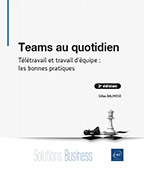 Teams au quotidien - Télétravail et travail d'équipe : les bonnes pratiques (2e édition)