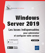 Windows Server 2019 - Les bases indispensables pour administrer et configurer votre serveur (2e édition)
